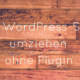 WordPress-Seite umziehen - ohne Plugin