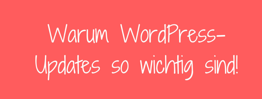 Warum WordPress-Updates so wichtig sind!