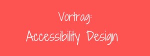 Vortrag Accessibility Design