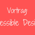 Vortrag: Accessible Design