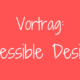 Vortrag Accessible Design