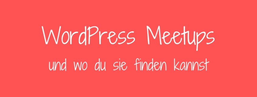 WordPress Meetups und wo du sie finden kannst