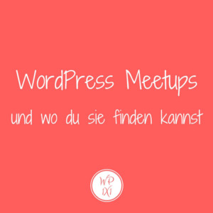 WordPress Meetups und wo du sie finden kannst