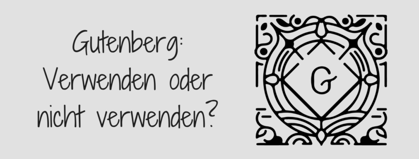 Gutenberg: Verwenden oder nicht verwenden?