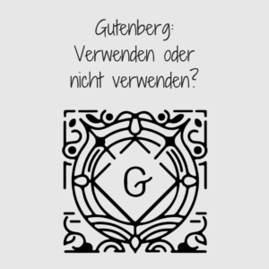 Gutenberg: Verwenden oder nicht verwenden?
