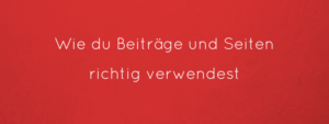 Unterschied zwischen Beiträgen und Seiten WordPress